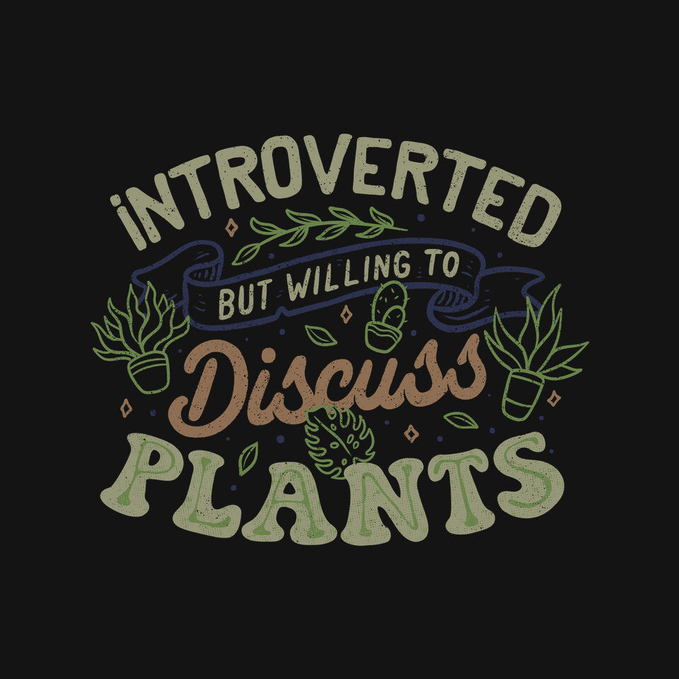 Introverted But Willing To Discuss Plants