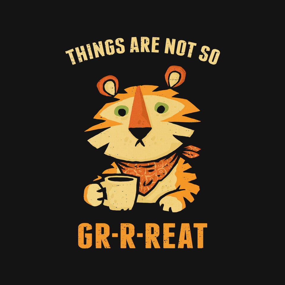 Things Are Not So Grrreat