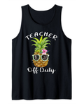Womens Teacher Off Duty End Of School Gift Tank Top