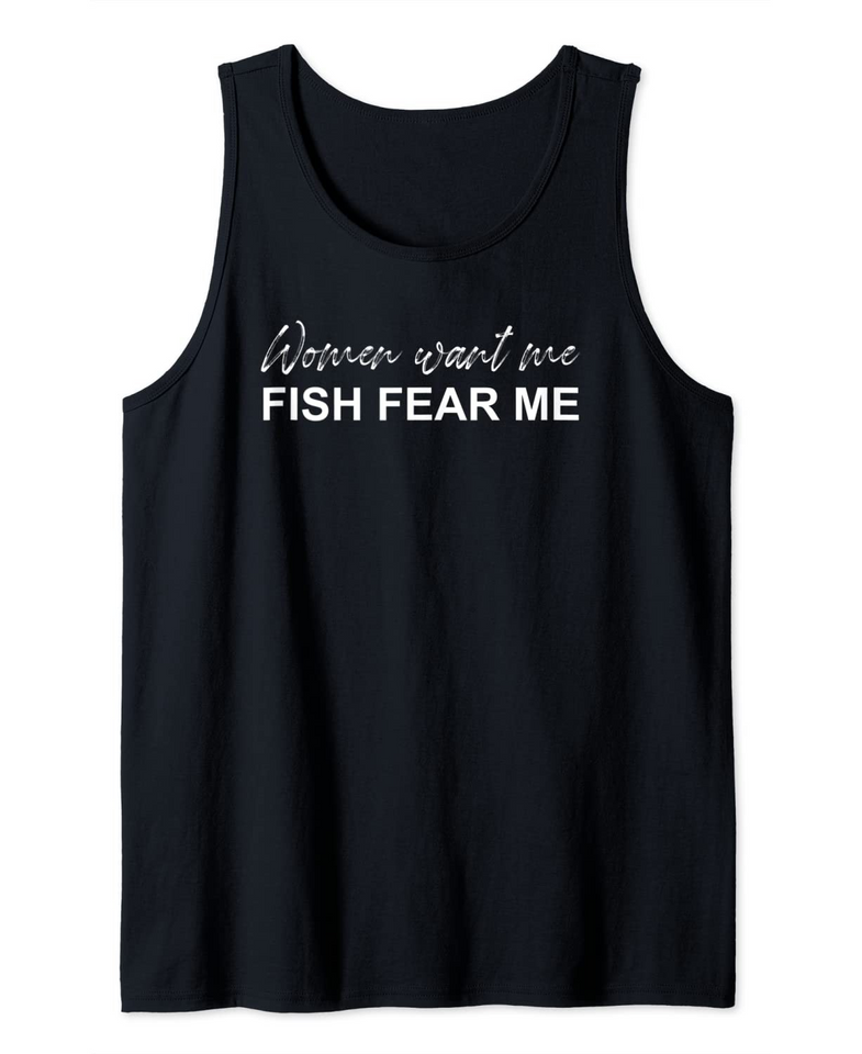 Women Want Me, Fish Fear Me Fishing Tank Top - Funny Men's White Graphic Tee for Anglers