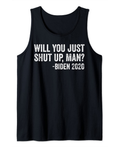 Will You Just Shut Up Man Funny Biden Quote Debate 2020 Tank Top