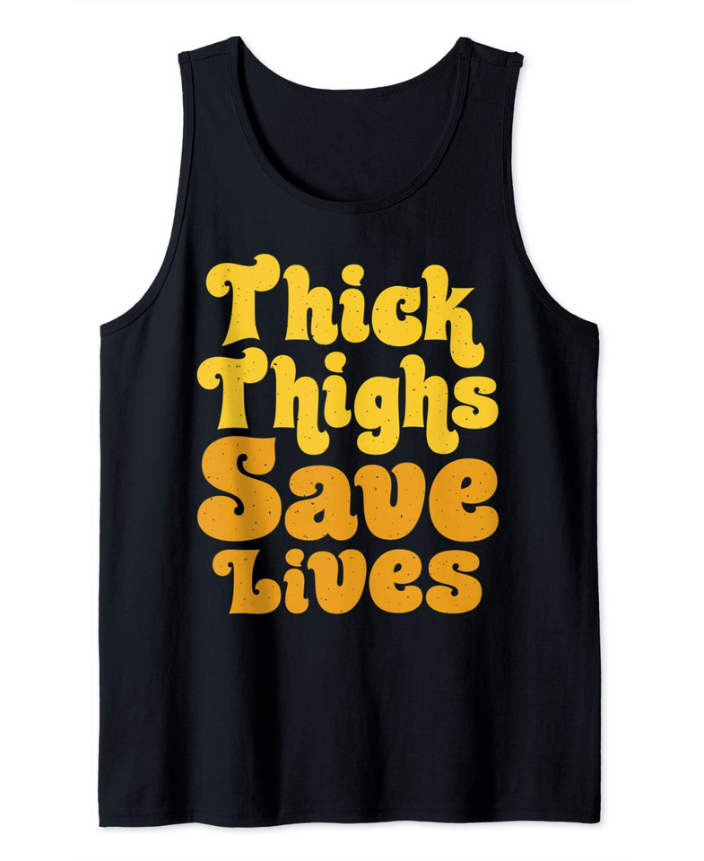 Thick Thighs Save Lives Feminist Women Girls Feminism Gifts Tank Top