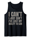 I Can't. I just can't. I've lost my ability to Can Tank Top
