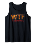 WTF Where's The Fireball Tank Top