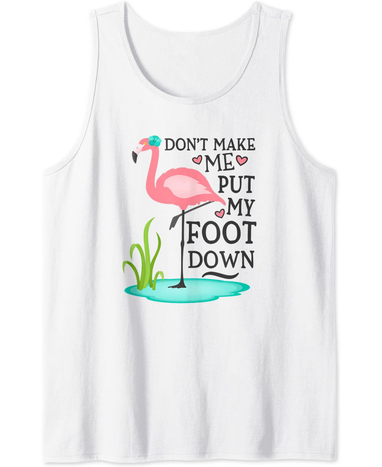 Don't Make Me Put My Foot Down Pink Flamingo Tank Top