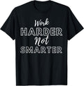 Work Harder Not Smarter tee