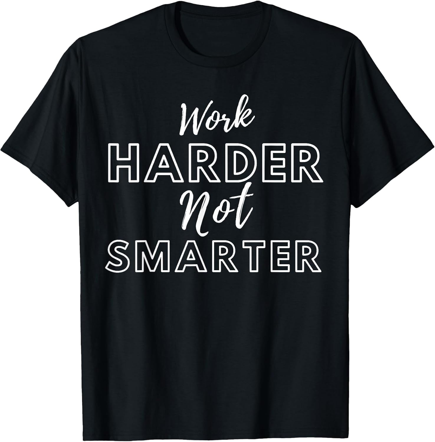 Work Harder Not Smarter tee