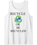 Recycle Or Be Recycled Tank Top
