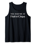 You Had Me At Fish'N'Chips British Food Fans Tank Top