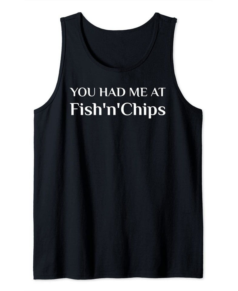 You Had Me At Fish'N'Chips British Food Fans Tank Top
