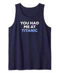 You Had Me At Titanic Tank Top