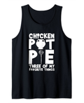 Chicken Pot Pie Three Of My Favorite Things Humor Pi Tank Top
