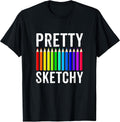 Pretty Sketchy Fun Art Lover Colored Pencils Artists Gift T-Shirt Small