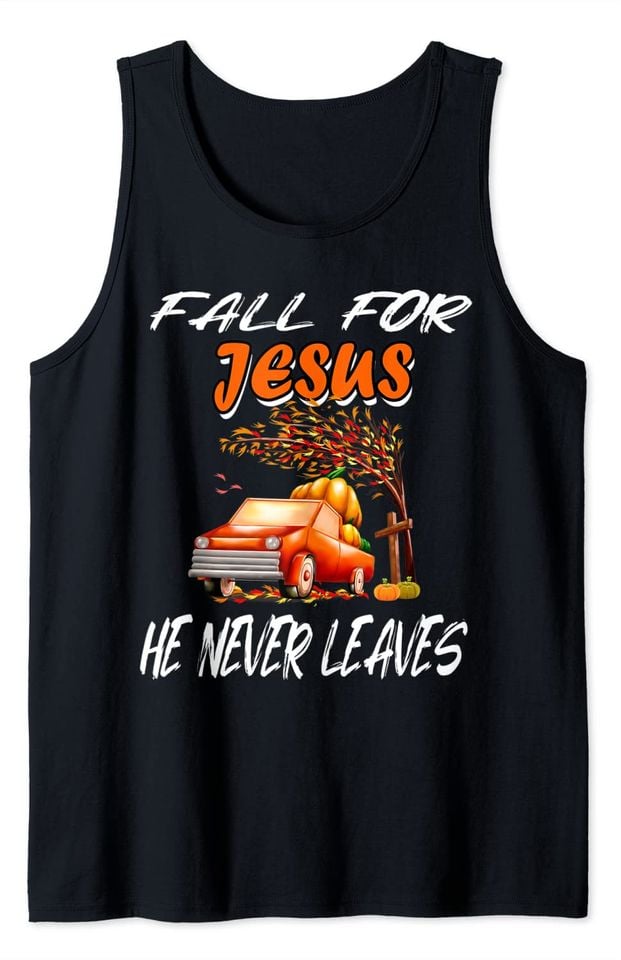 Fall For God He Never Leaves Jesus Lover Tank Top
