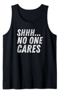 Funny Offensive Meme Tank Top Sarcasm SHHH NO ONE CARES Sarcastic Humor Joke