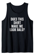 Bald Jokes Tank Top Does This Shirt Make Me Look Bald Funny