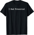 Funny Saying I Had Potential Sarcastic Quote Physics Joke T-Shirt