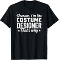 Because Costume Designer Theater Film Crew Novelty T-Shirt