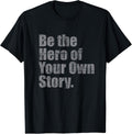 Be The Hero Of Your Own Story - Motivational - Vintage T-Shirt