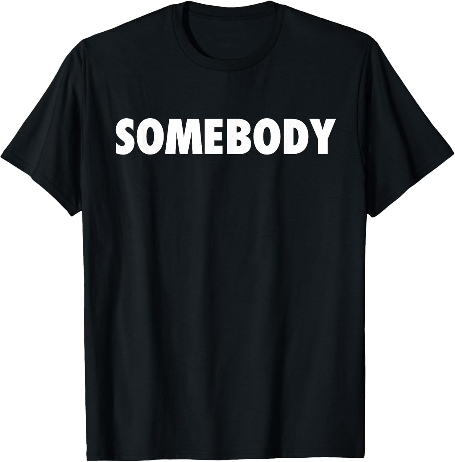 Somebody Sarcastic Gifts for Men and Women T-Shirt