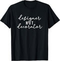 Designer Not Decorator Interior Designer Interior Design T-Shirt