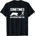 Sometimes Motivation Finds You T-Shirt