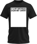It’s My Its My Birthday Sign My Shirt | Funny Happy Birthday Shirt for Men Signs Custom Shirts for Men and Women