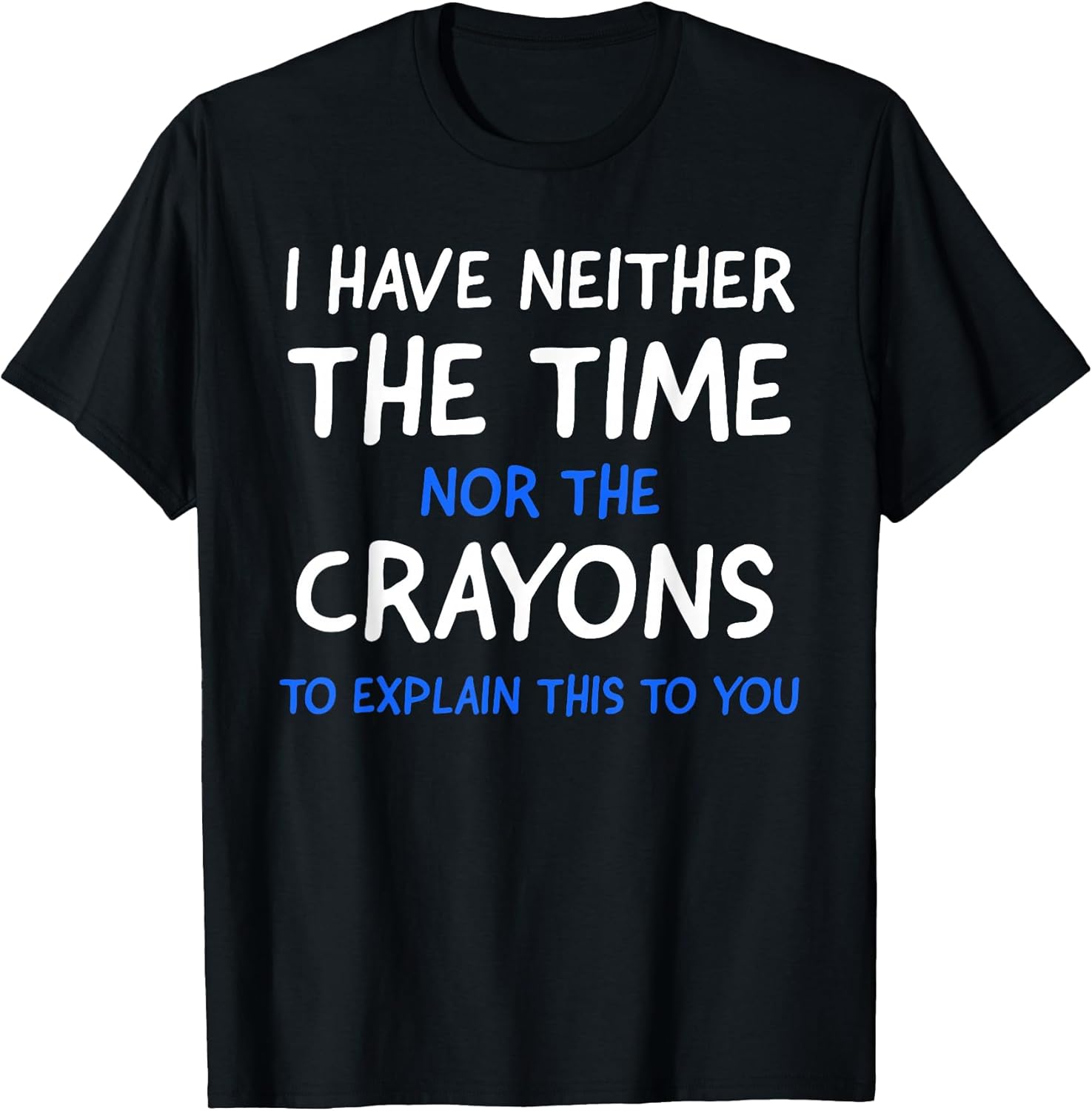I Have Neither The Time Nor The Crayons To Explain