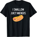 I Swallow Juicy Wieners, Funny, Joke, Sarcastic, Family T-Shirt