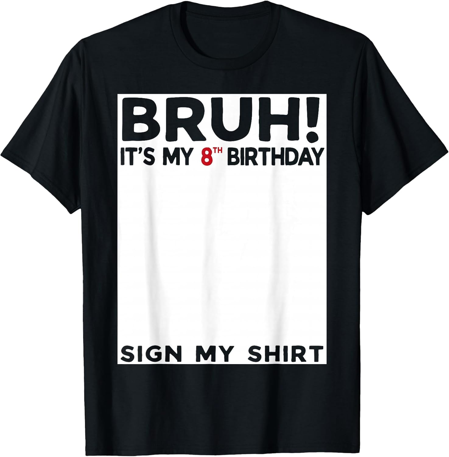 Bruh It's My 8th Birthday Sign My Shirt 8yr 8th Birthday T-Shirt