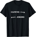 Clowns to The Left Jokers to The Right Funny Sarcastic Quote T-Shirt