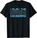 I Play The Keyboard Funny Pc Gamers Shirts