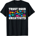 Trust Your Creativity Art Teacher Art Teaching T-Shirt