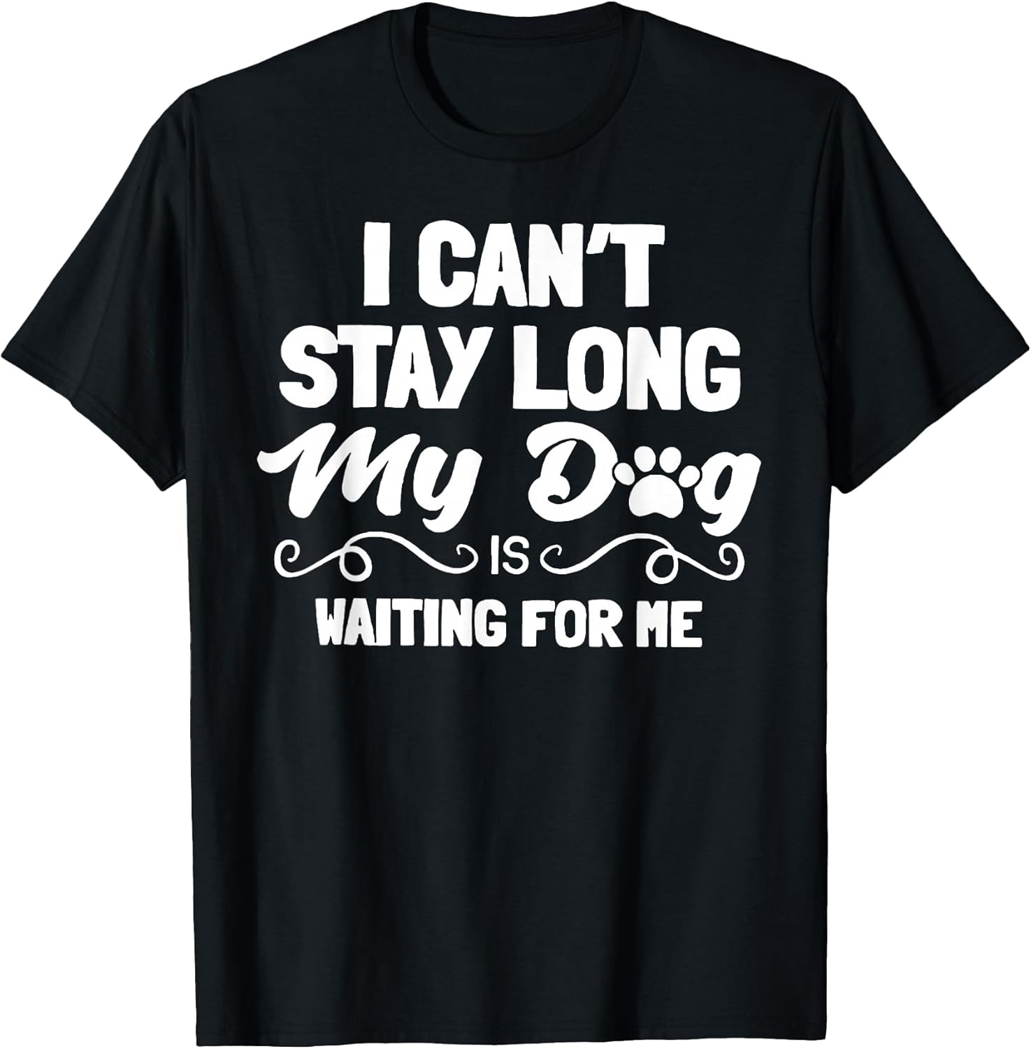 Funny I Can't Stay Long My Dog Tee Shirt