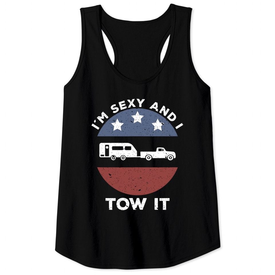 Im Sexy And I Tow It RV Camping Tank Top - Funny True Royal Shirt for Outdoor Adventure Men