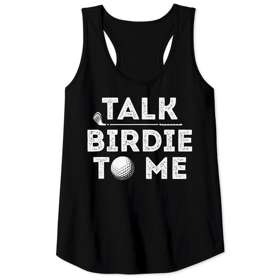 Talk Birdie To Me - Funny Golf Player Pun Golfer Tank Top