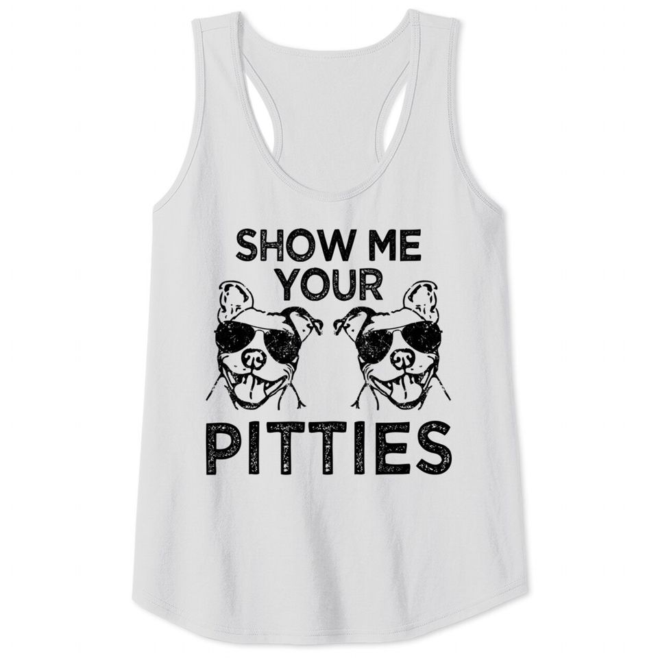 Show me your Pitties Pit Bull Quote Tank Top