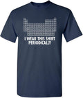 I Wear This Shirt Periodically Funny T Shirt | Stylish Humor Graphic Tees Men | Unique Style Graphic Funny T Shirts for Women