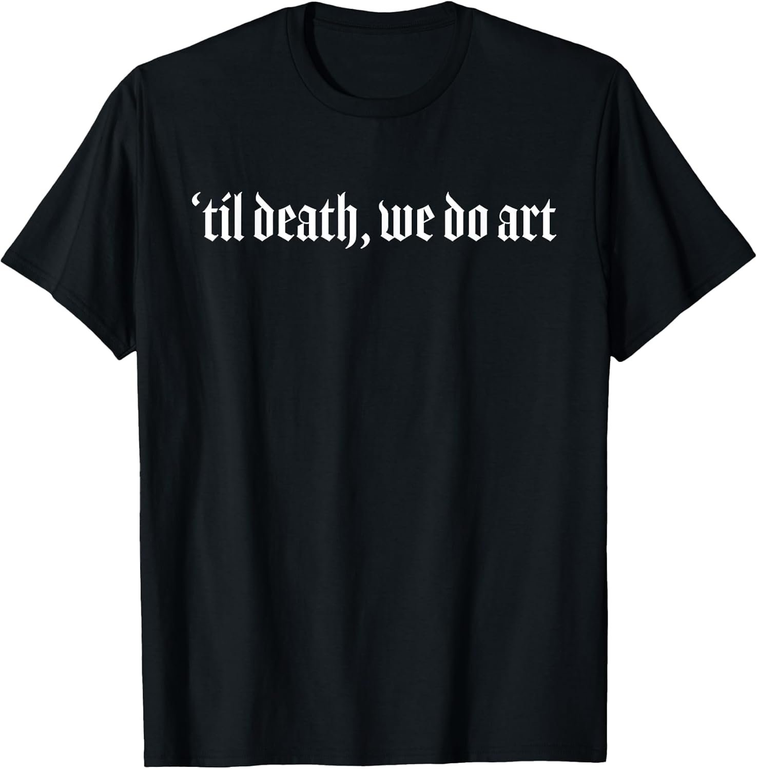 Til Death We Do Art Punk Goth Artist T-Shirt