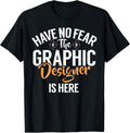 Have no Fear the Graphic Designer is here Graphic Designer T-Shirt