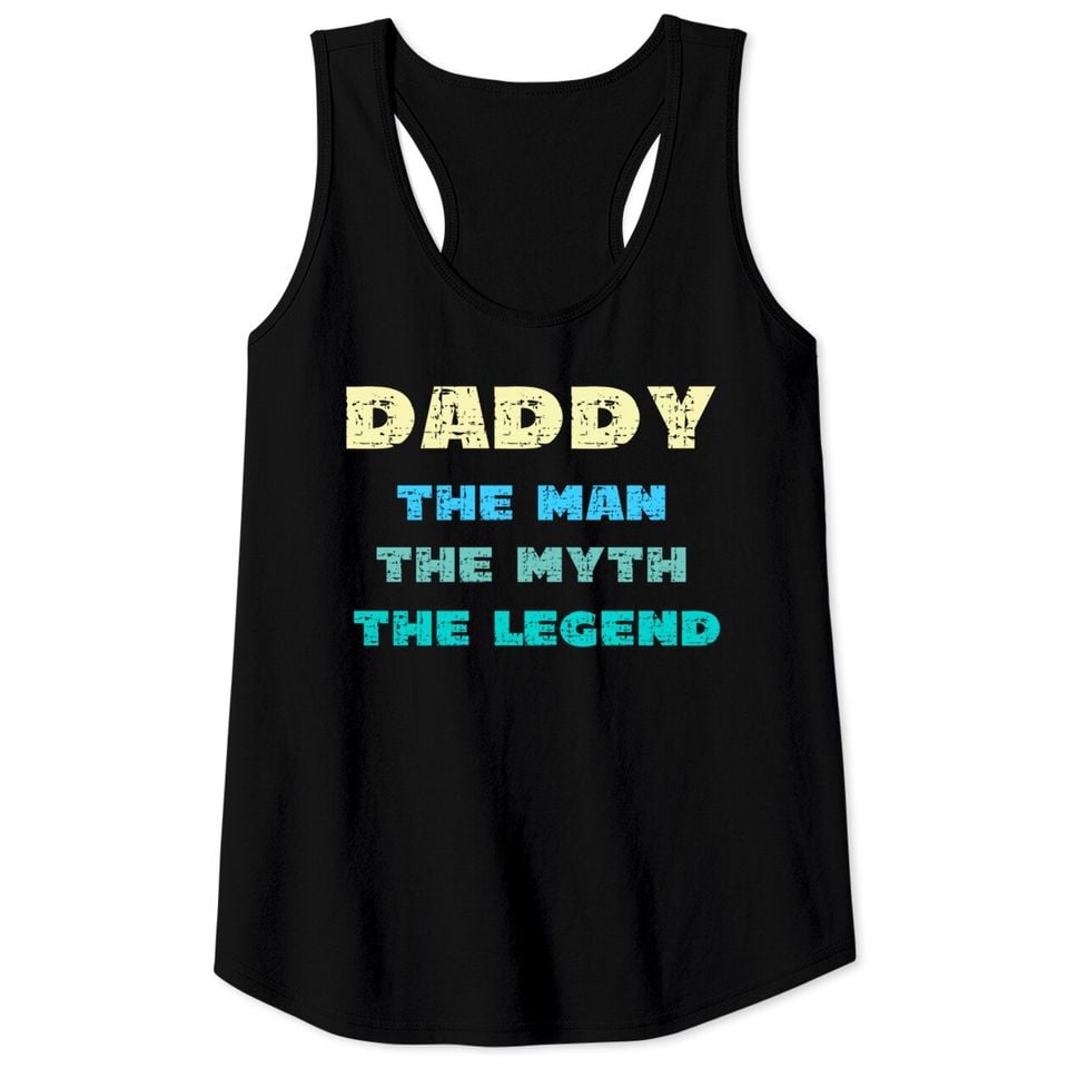 Daddy The Man The Myth The Legend - Tank Tops