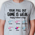 Your Pull Out Game Is Weak - Gift For Dads - Personalized Unisex T-Shirt