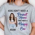 Kids Don't Need A Perfect Mama, They Need A Happy One - Personalized Unisex T-shirt