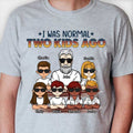 I Was Normal One Kid Ago - Personalized Unisex T-Shirt