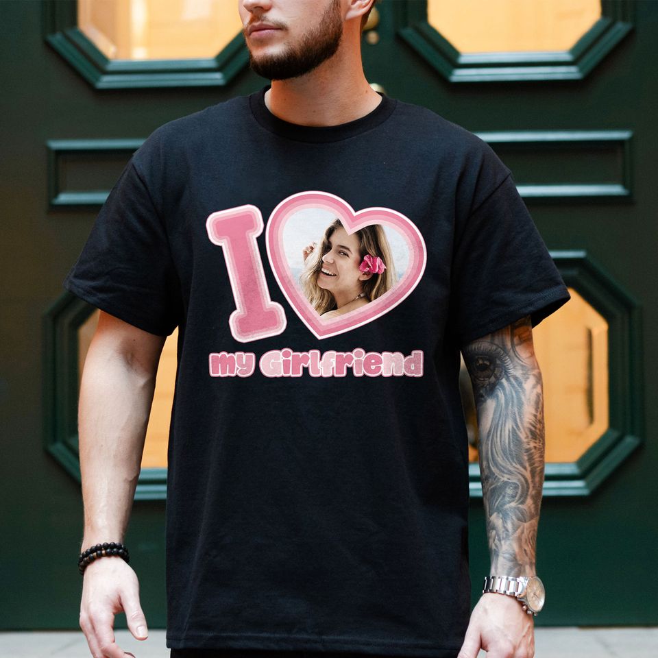 I Love My Girlfriend Shirt Custom Picture, I Love My Girlfriend Custom Photo Shirt