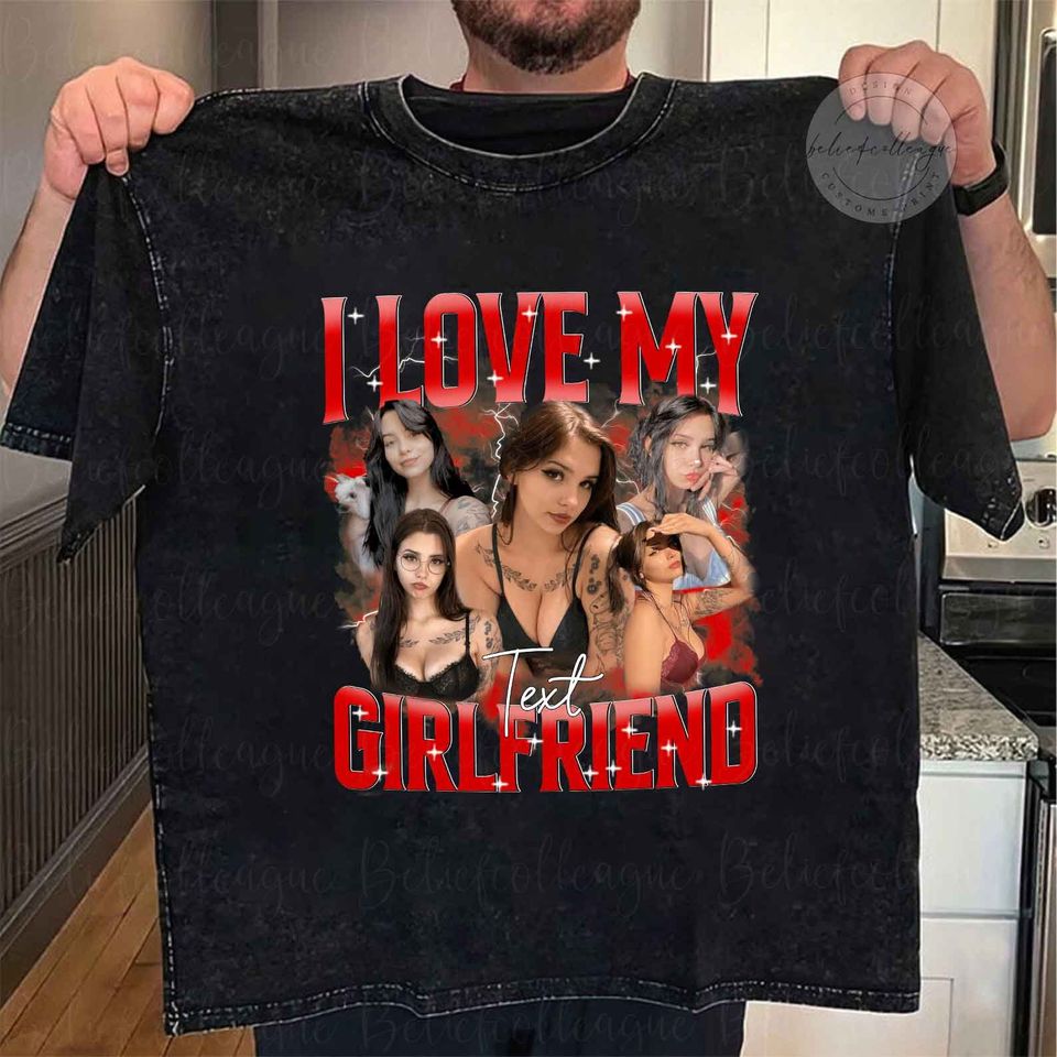 Custom I Love My Girlfriend Shirt, Custom Bootleg Rap Tee, Girlfriend Photo Shirt