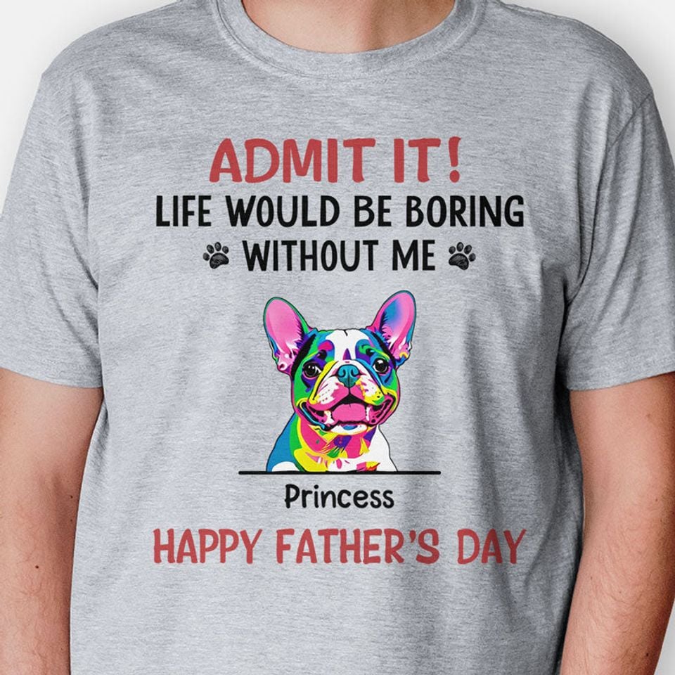 Life Would Be Boring Without Us Dog Pop Art, Personalized T-Shirt, Gifts For Dog Lovers