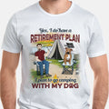 Retirement Plan Camping With My Dog, Personalized T-Shirt For Dog Dad, Gift For Him