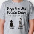 Dogs Are Like Potato Chips, Personalized T-Shirt, Gift For Dog Lovers
