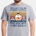 You Are Not My Dog, Custom T-Shirt For Dog Lovers, Gifts For Dog Dad